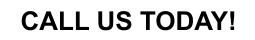 CALL US TODAY!